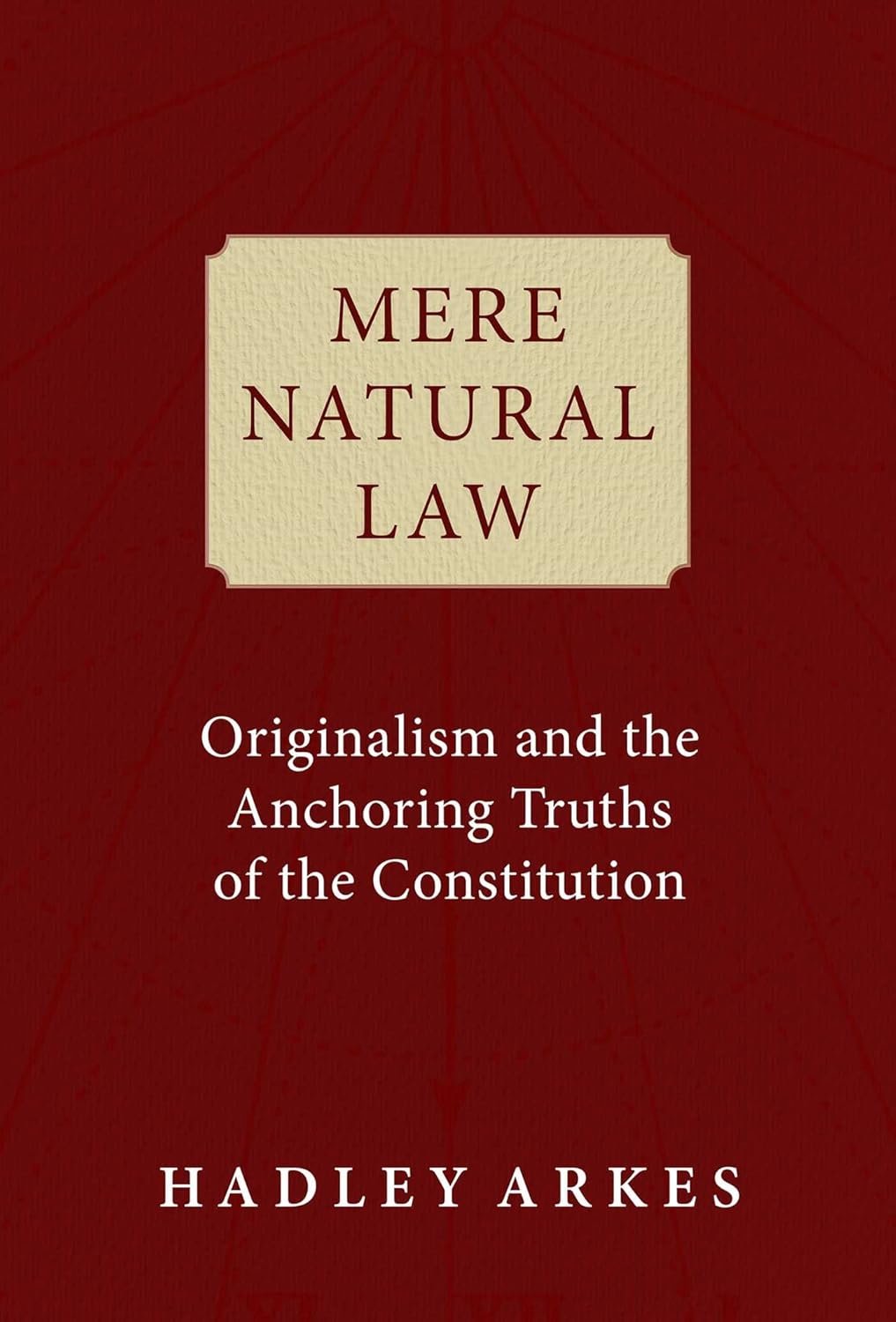 Mere Natural Law: Originalism and the Anchoring Truths of the Constitution Hardcover – May 2, 2023